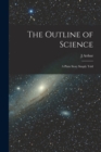 Image for The Outline of Science : A Plain Story Simply Told