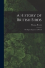 Image for A History of British Birds : The Figures Engraved on Wood