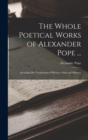 Image for The Whole Poetical Works of Alexander Pope ... : Including His Translations of Homer&#39;s Iliad and Odyssey