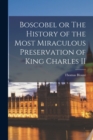 Image for Boscobel or The History of the Most Miraculous Preservation of King Charles II