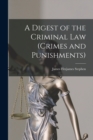 Image for A Digest of the Criminal Law (crimes and Punishments)