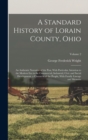 Image for A Standard History of Lorain County, Ohio : An Authentic Narrative of the Past, With Particular Attention to the Modern Era in the Commercial, Industrial, Civic and Social Development. a Chronicle of 