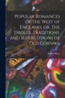 Image for Popular Romances of the West of England, or, The Drolls, Traditions, and Superstitions of old Cornwa