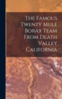 Image for The Famous Twenty Mule Borax Team From Death Valley California