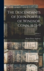 Image for The Descendants of John Porter of Windsor, Conn. 1635-9; Volume 1