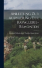 Image for Anleitung Zur Ausbildung Der Kavallerie-Remonten