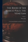 Image for The Book of Ser Marco Polo, the Venetian : Concerning the Kingdoms and Marvels of the East; Volume 1
