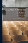 Image for A Man&#39;s Value to Society : Studies in Self-Culture and Character