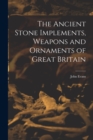 Image for The Ancient Stone Implements, Weapons and Ornaments of Great Britain