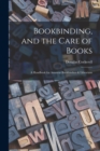 Image for Bookbinding, and the Care of Books : A Handbook for Amateur Bookbinders &amp; Librarians