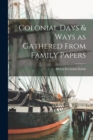 Image for Colonial Days &amp; Ways as Gathered From Family Papers