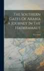 Image for The Southern Gates Of Arabia A Journey In The Hadbramaut