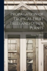 Image for Propagation of Tropical Fruit Trees and Other Plants
