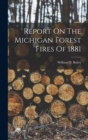 Image for Report On The Michigan Forest Fires Of 1881