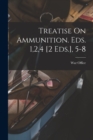 Image for Treatise On Ammunition. Eds. 1,2,4 [2 Eds.], 5-8