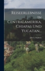Image for Reiseerlebnisse in Centralamerika, Chiapas und Yucatan...