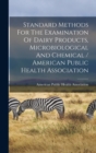 Image for Standard Methods For The Examination Of Dairy Products, Microbiological And Chemical / American Public Health Association