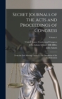 Image for Secret Journals of the Acts and Proceedings of Congress : From the First Meeting Thereof to the Dissolution of the Confederation; Volume 1