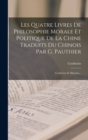 Image for Les Quatre Livres De Philosophie Morale Et Politique De La Chine Traduits Du Chinois Par G. Pauthier
