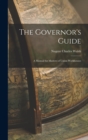 Image for The Governor&#39;s Guide; a Manual for Masters of Union Workhouses