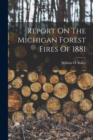 Image for Report On The Michigan Forest Fires Of 1881