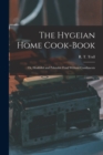 Image for The Hygeian Home Cook-book; or, Healthful and Palatable Food Without Condiments