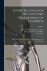 Image for Secret Journals of the Acts and Proceedings of Congress : From the First Meeting Thereof to the Dissolution of the Confederation; Volume 1