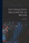 Image for Les Cinq Cents Millions De La Begum