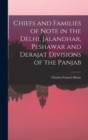 Image for Chiefs and Families of Note in the Delhi, Jalandhar, Peshawar and Derajat Divisions of the Panjab