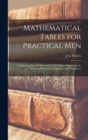 Image for Mathematical Tables for Practical Men