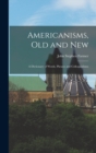 Image for Americanisms, old and New : A Dictionary of Words, Phrases and Colloquialisms
