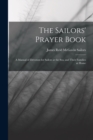 Image for The Sailors&#39; Prayer Book : A Manual of Devotion for Sailors at the Sea, and Their Families at Home