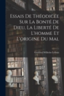 Image for Essais De Theodicee Sur La Bonte De Dieu, La Liberte De L&#39;homme Et L&#39;origine Du Mal