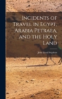 Image for Incidents of Travel in Egypt, Arabia Petraea, and the Holy Land