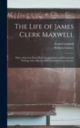 Image for The Life of James Clerk Maxwell : With a Selection From his Correspondence and Occasional Writings and a Sketch of his Contributions to Science