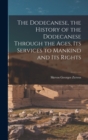 Image for The Dodecanese, the History of the Dodecanese Through the Ages, its Services to Mankind and its Rights