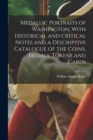 Image for Medallic Portraits of Washington, With Historical and Critical Notes and a Descriptive Catalogue of the Coins, Medals, Tokens and Cards