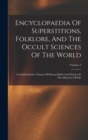 Image for Encyclopaedia Of Superstitions, Folklore, And The Occult Sciences Of The World : A Comprehensive Library Of Human Belief And Practice In The Mysteries Of Life; Volume 3