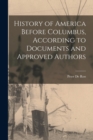 Image for History of America Before Columbus, According to Documents and Approved Authors