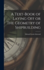 Image for A Text-book of Laying Off or The Geometry of Shipbuilding