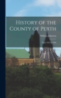 Image for History of the County of Perth