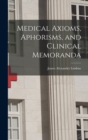 Image for Medical Axioms, Aphorisms, and Clinical Memoranda