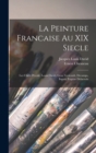 Image for La Peinture Francaise Au XIX Siecle : Les Chefs D&#39;ecole: Louis David, Gros, Gericault, Decamps, Ingres, Eugene Delacroix