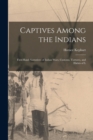 Image for Captives Among the Indians : First-hand Narratives of Indian Wars, Customs, Tortures, and Habits of L