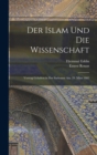Image for Der Islam Und Die Wissenschaft : Vortrag Gehalten in Der Sorbonne Am. 29. Marz 1883