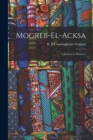 Image for Mogreb-el-Acksa; A Journey in Morocco