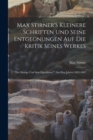 Image for Max Stirner&#39;S Kleinere Schriften Und Seine Entgegnungen Auf Die Kritik Seines Werkes : &quot;Der Einzige Und Sein Eigenthum.&quot; Aus Den Jahren 1842-1847