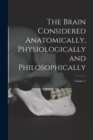 Image for The Brain Considered Anatomically, Physiologically and Philosophically; Volume 2