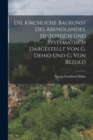 Image for Die Kirchliche Baukunst Des Abendlandes, Historisch Und Systematisch Dargestellt Von G. Dehio Und G. Von Bezold