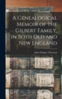 Image for A Genealogical Memoir of the Gilbert Family, in Both old and new England